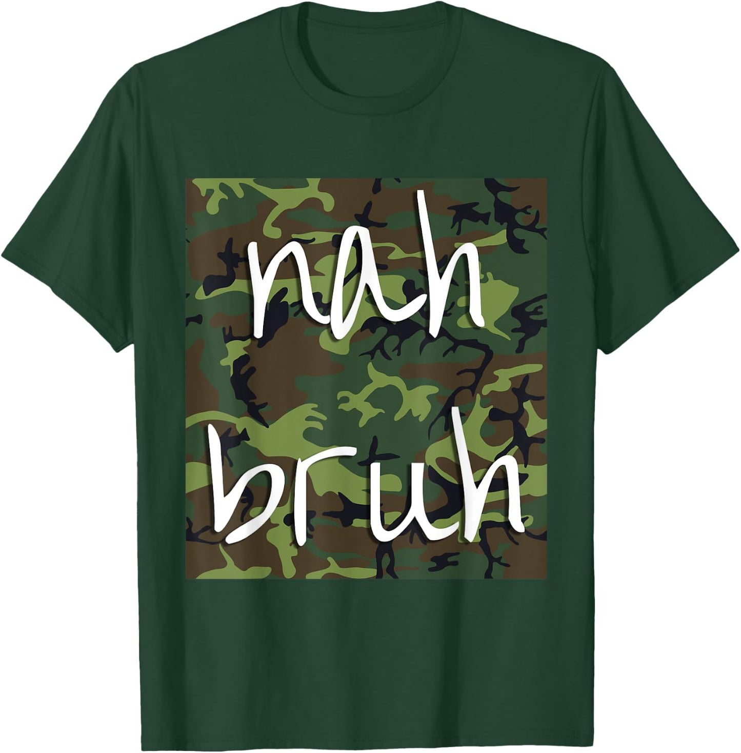 Nah Bruh Funny Camo Shirt T-Shirt - T-Shirt | Forest