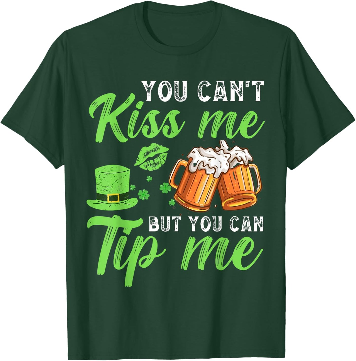 You Can't Kiss Me But You Can Tip Me St Patrick's Day T-Shirt - T-Shirt | Forest