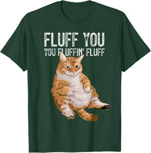 Fluff You You Fluffin' Fluff Cute Kitty Cat Lover Gift T-Shirt - T-Shirt | Forest