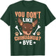 You Don't Like Chihuahua? Bye T-Shirt - T-Shirt | Forest