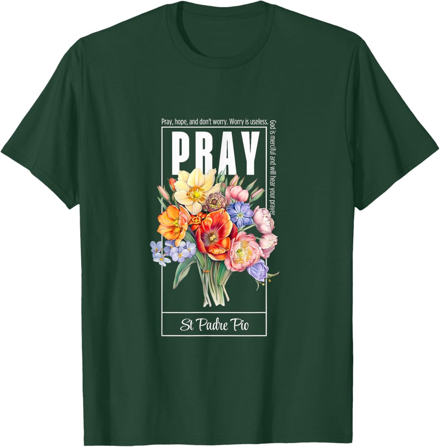 Pray Hope and Don't Worry Saint Padre Pio Catholic Faith T-Shirt - T-Shirt | Forest