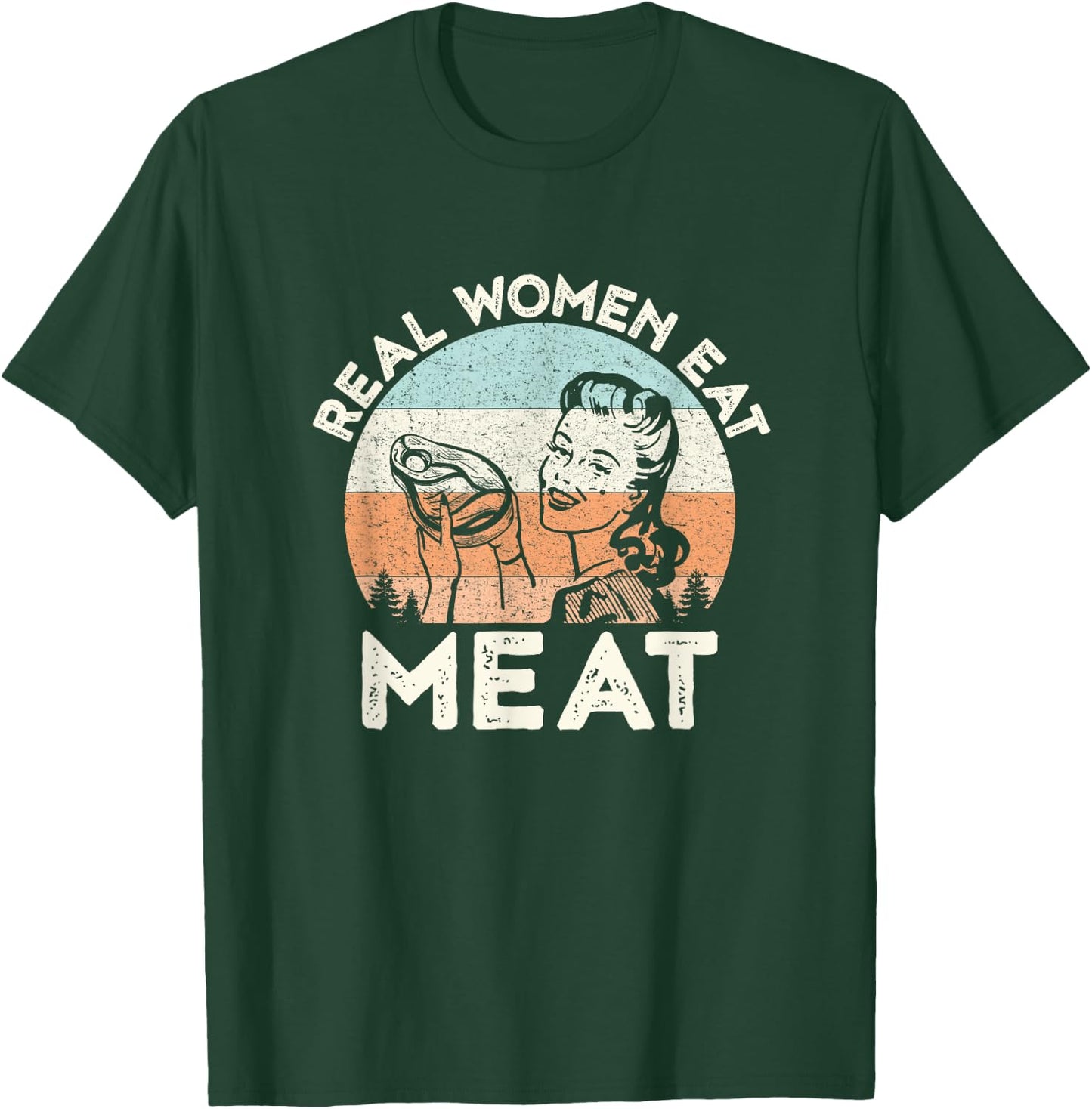 Real Women Eat Meat Funny Vintage Carnivore T-Shirt - T-Shirt | Forest