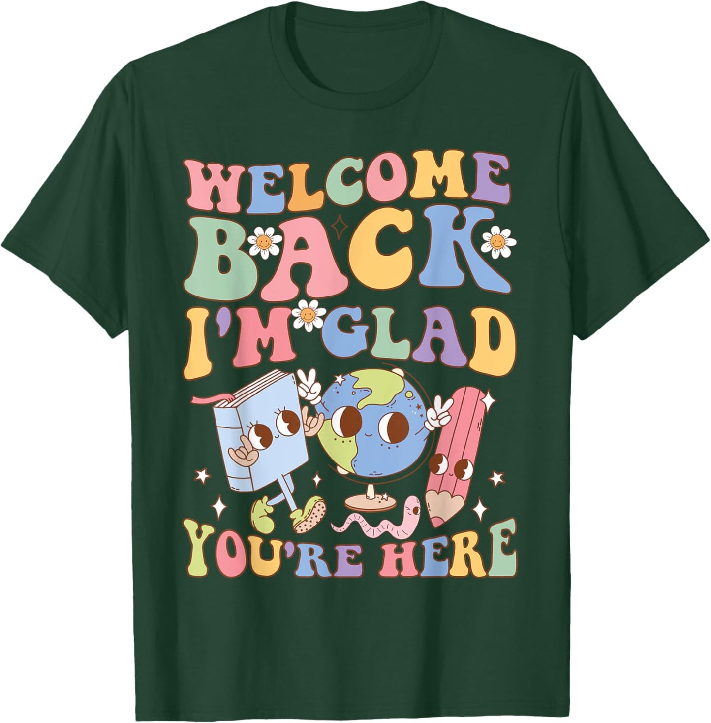 Welcome Back I'm Glad You're Here Happy First Day Of School T-Shirt - T-Shirt | Forest
