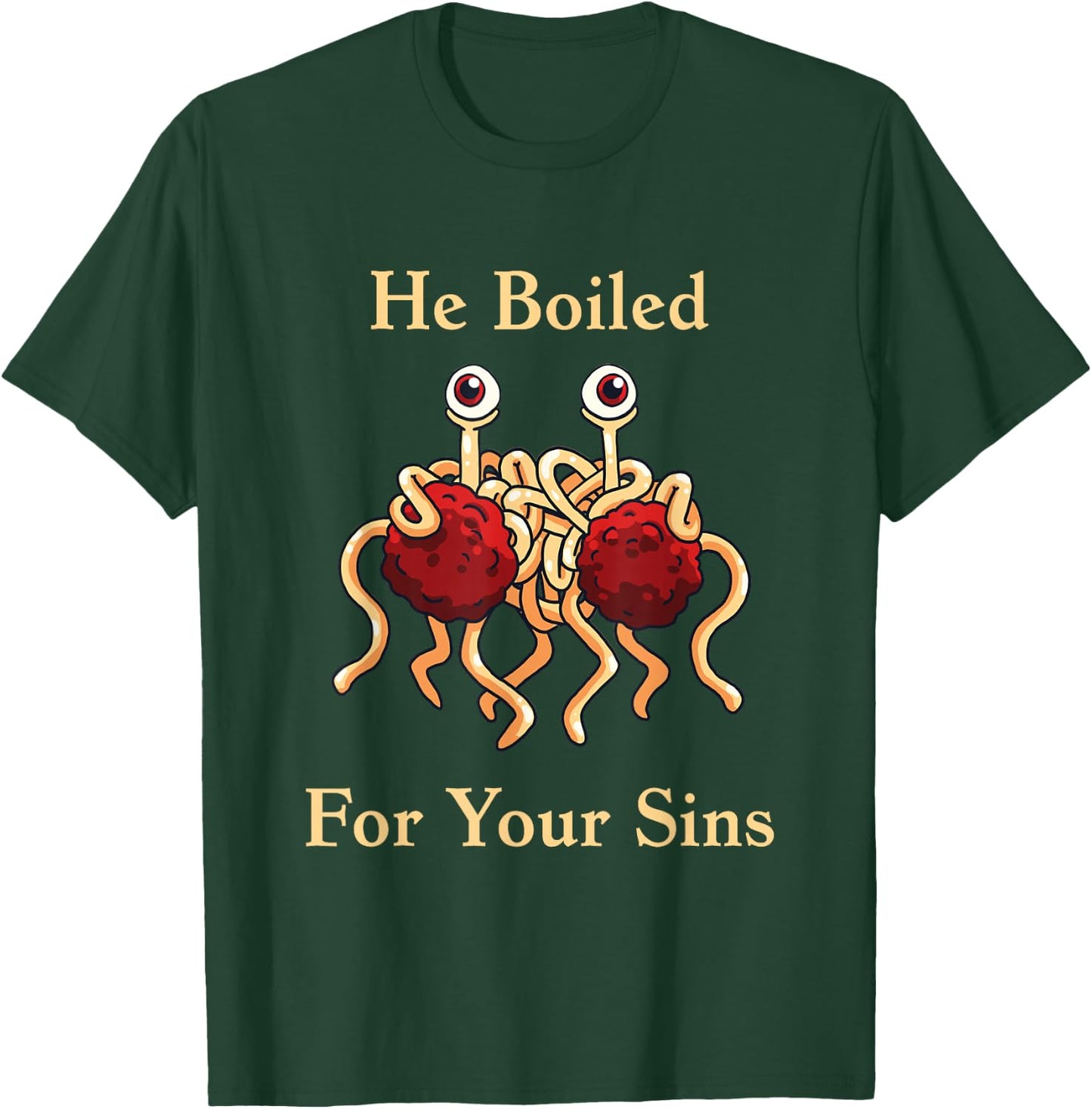 Flying Spaghetti Monster - He Boiled For Your Sins T-Shirt - T-Shirt | Forest