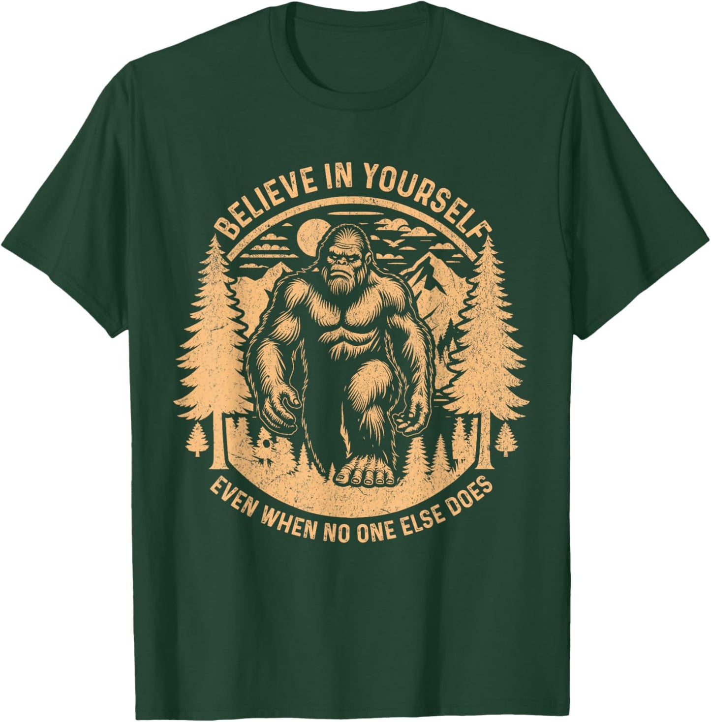 Believe In Yourself Even When No One Else Does Bigfoot Funny T-Shirt - T-Shirt | Forest