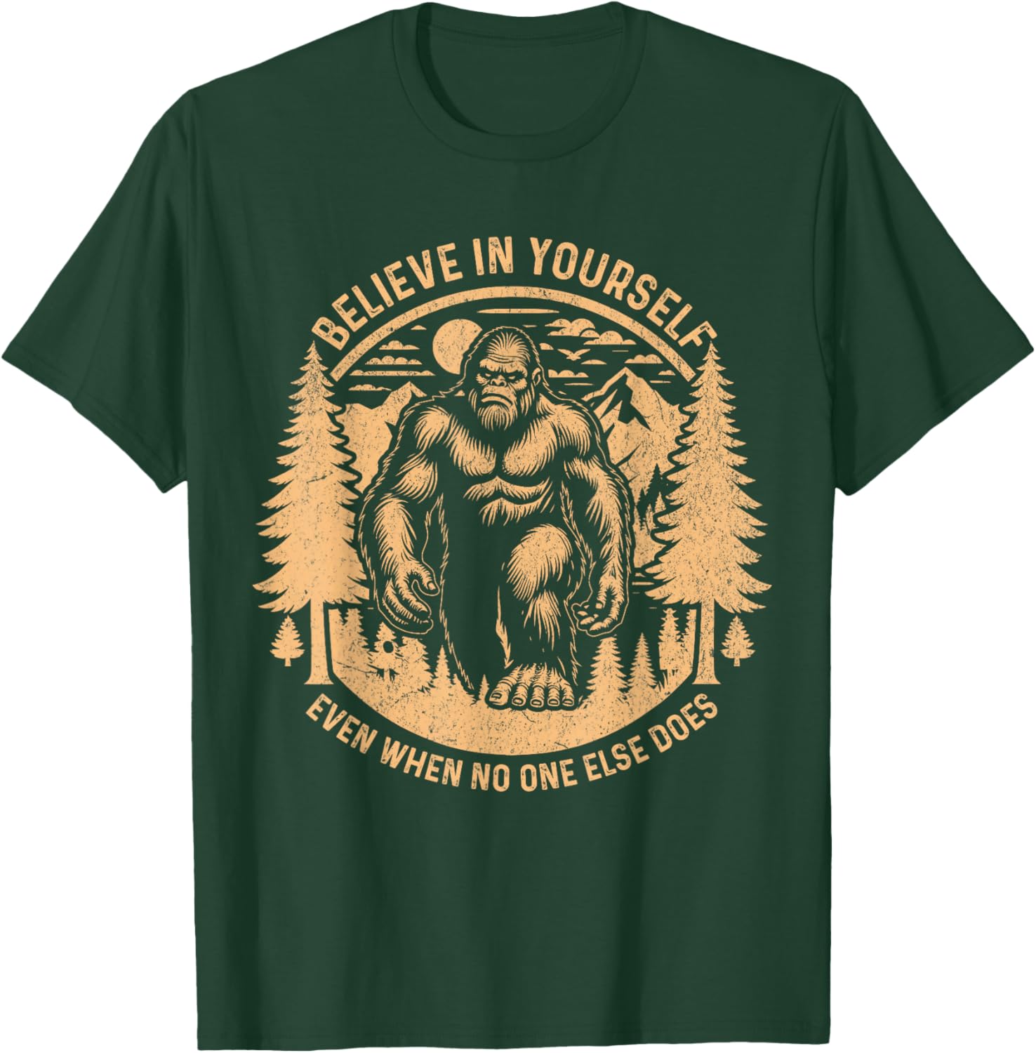 Believe In Yourself Even When No One Else Does Bigfoot Funny T-Shirt - T-Shirt | Forest
