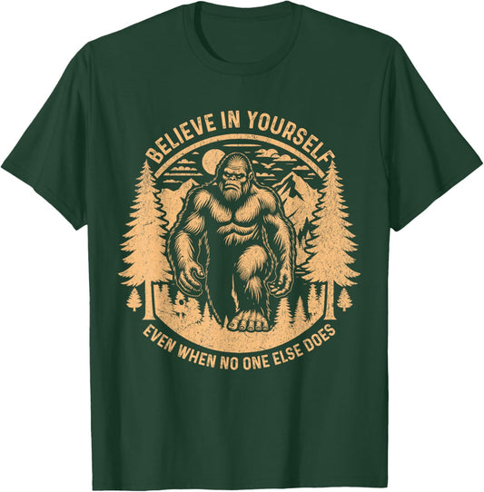 Believe In Yourself Even When No One Else Does Bigfoot Funny T-Shirt - T-Shirt | Forest