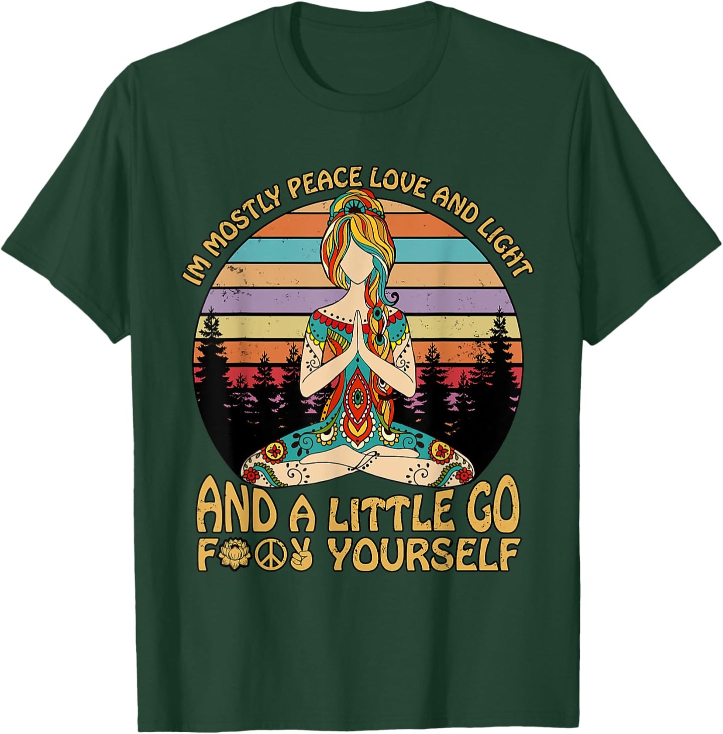 I'm Mostly Peace Love And Light And A Little Go Yoga T-Shirt - T-Shirt | Forest