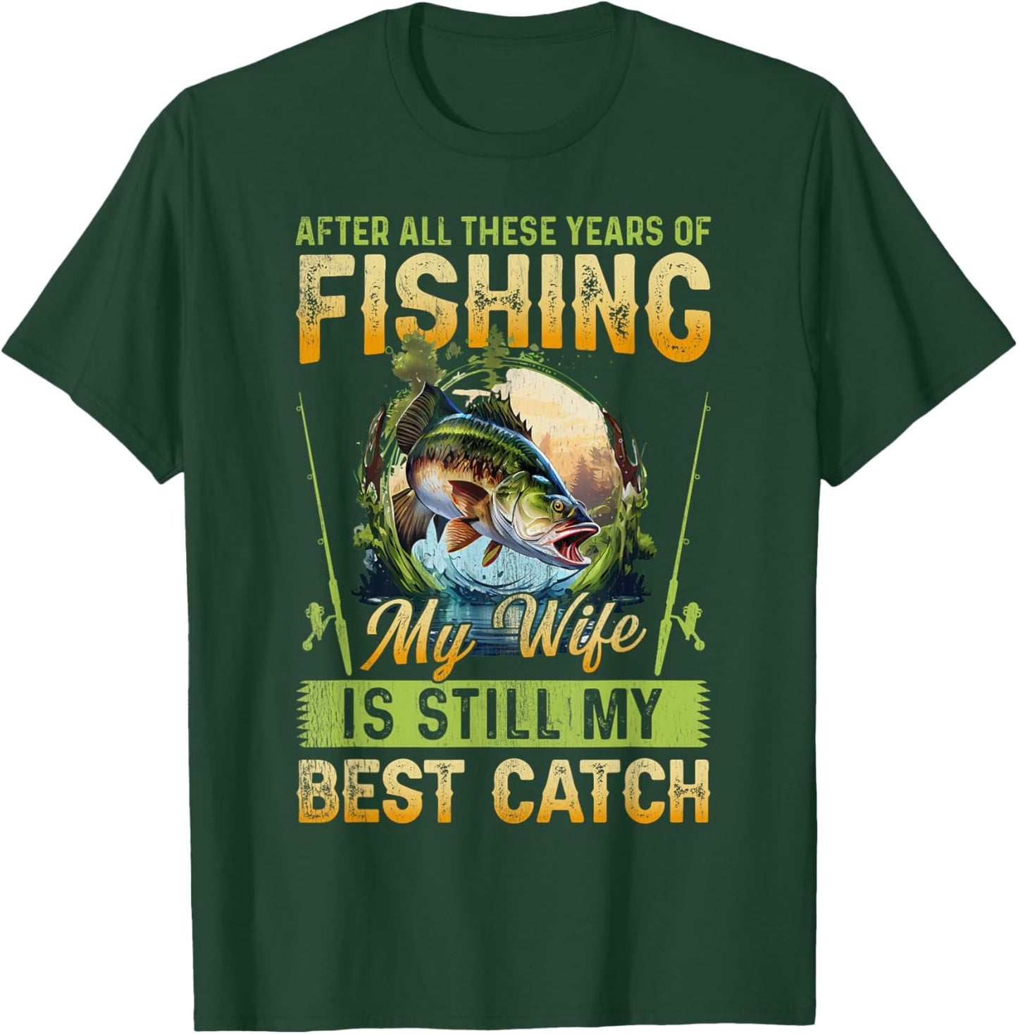 After all these years of fishing my wife is my best catch T-Shirt - T-Shirt | Forest