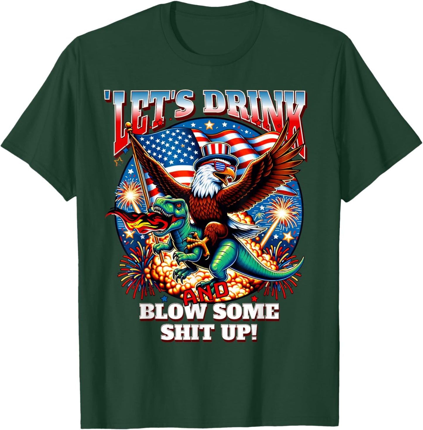 Let's Drink And Blow Shit Up! Eagle Riding T-Rex Fireworks T-Shirt - T-Shirt | Forest