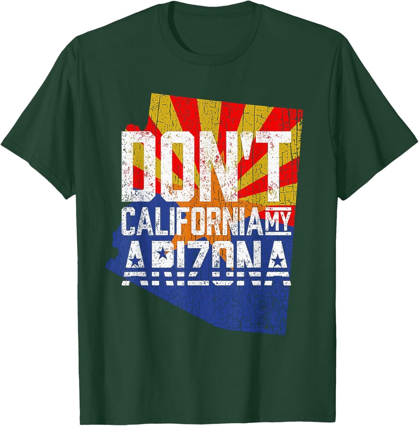Don't California My Arizona T-Shirt - T-Shirt | Forest