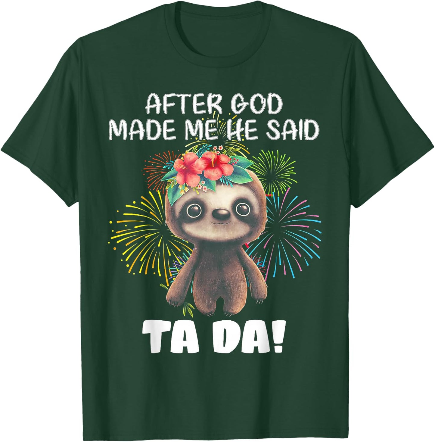 After God made me He said Ta-da Funny Sloth T-Shirt - T-Shirt | Forest