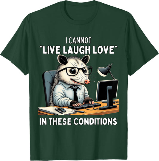 Opossum I Cannot Live Laugh Love In These Conditions Funny T-Shirt - T-Shirt | Forest