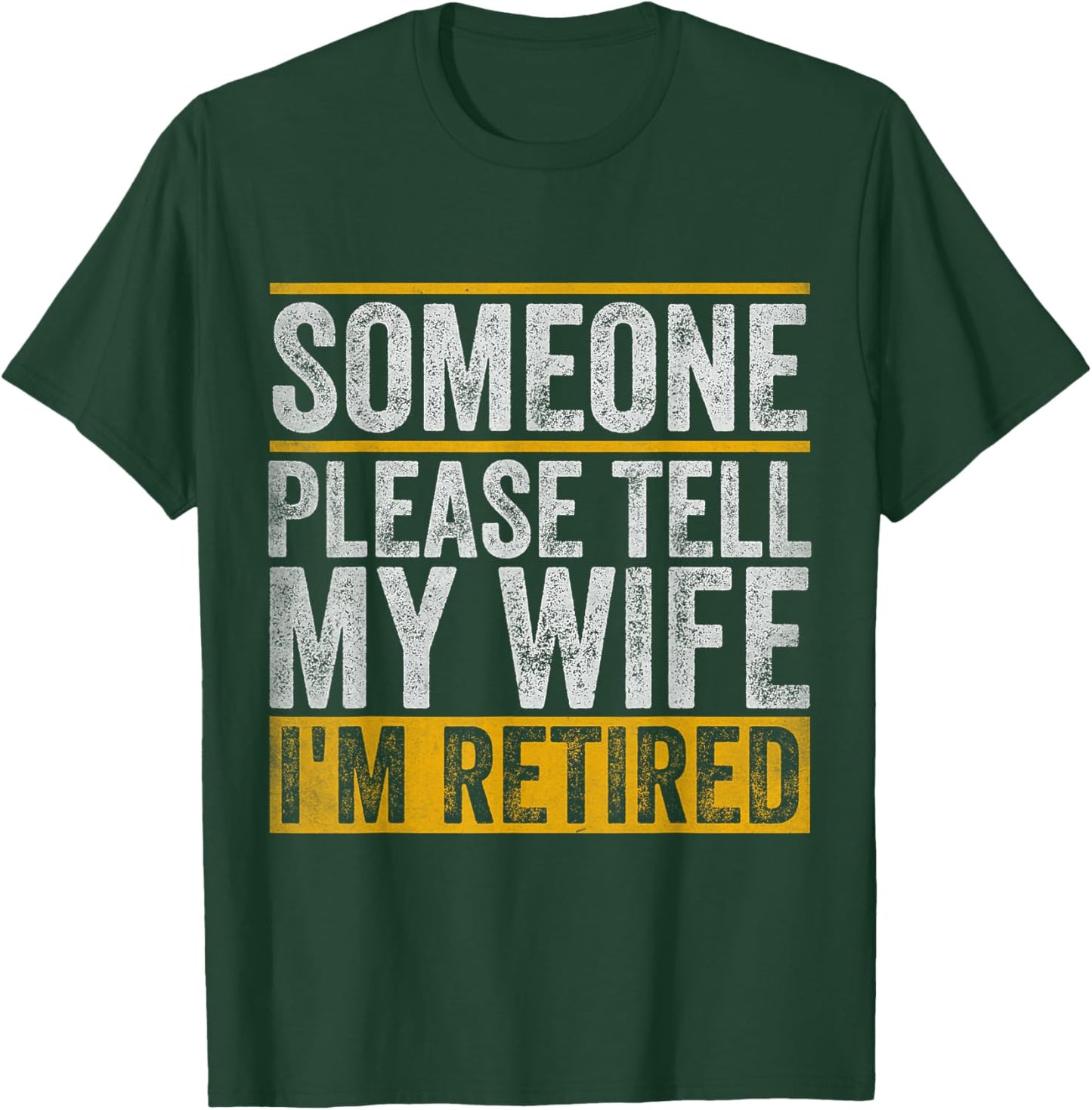 Someone Please Tell My Wife I'm Retired T-Shirt - T-Shirt | Forest