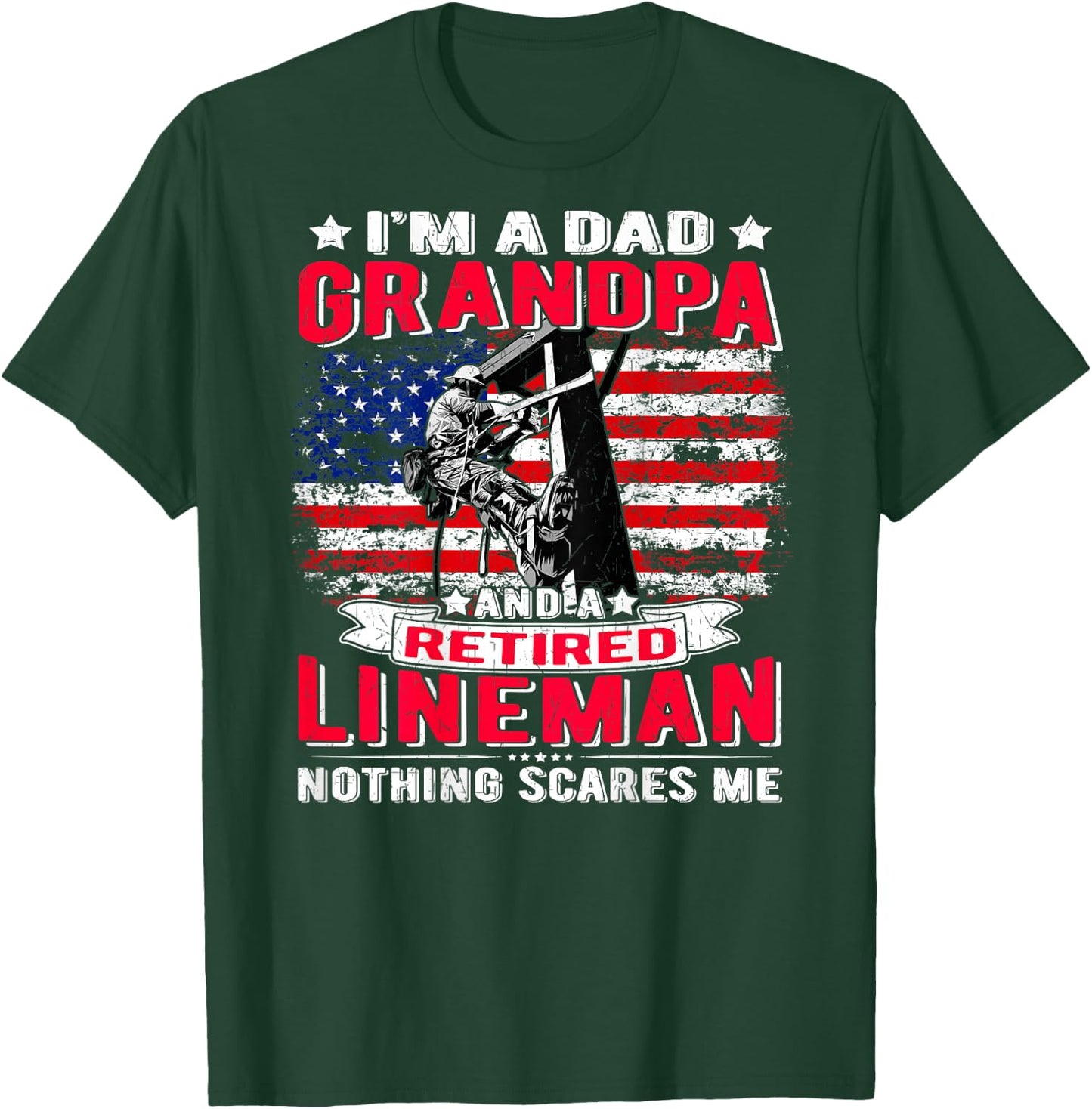 I'm Dad Grandpa Retired Lineman Nothing Scares Me USA Flag T-Shirt - T-Shirt | Forest