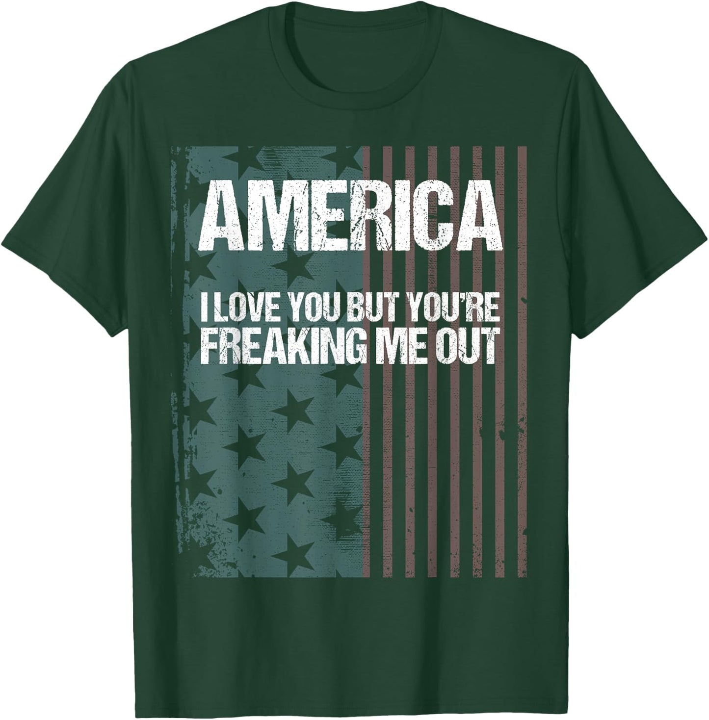 America I Love You But You're Freaking Me Out T-Shirt - T-Shirt | Forest