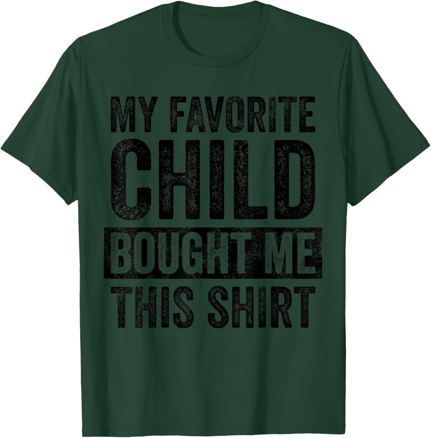 My Favorite Child Bought Me This Shirt | Funny Mom Dad Joke T-Shirt - T-Shirt | Forest