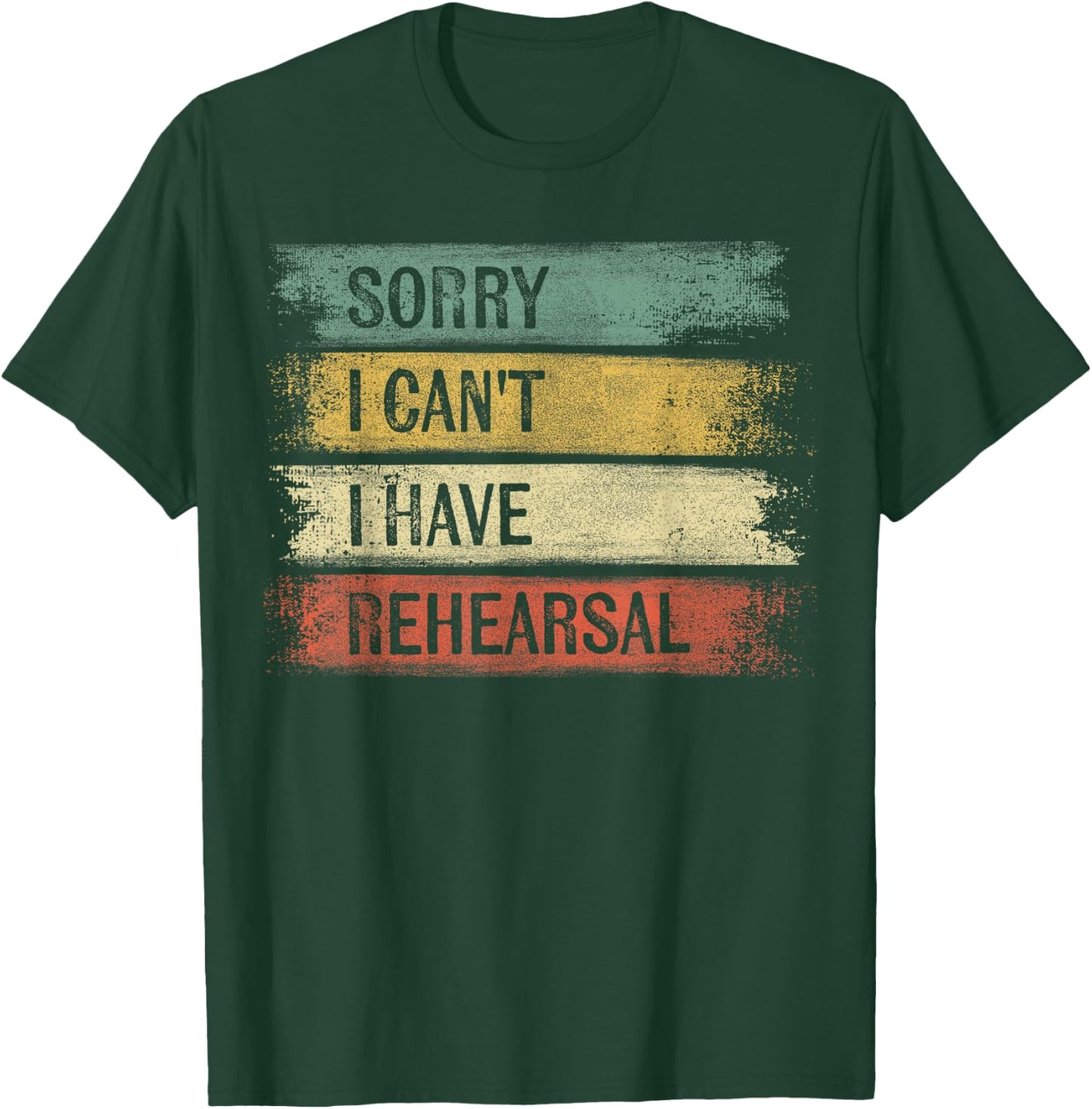 Sorry I Can't I Have Rehearsal Theater Tech Gifts Theatre T-Shirt - T-Shirt | Forest