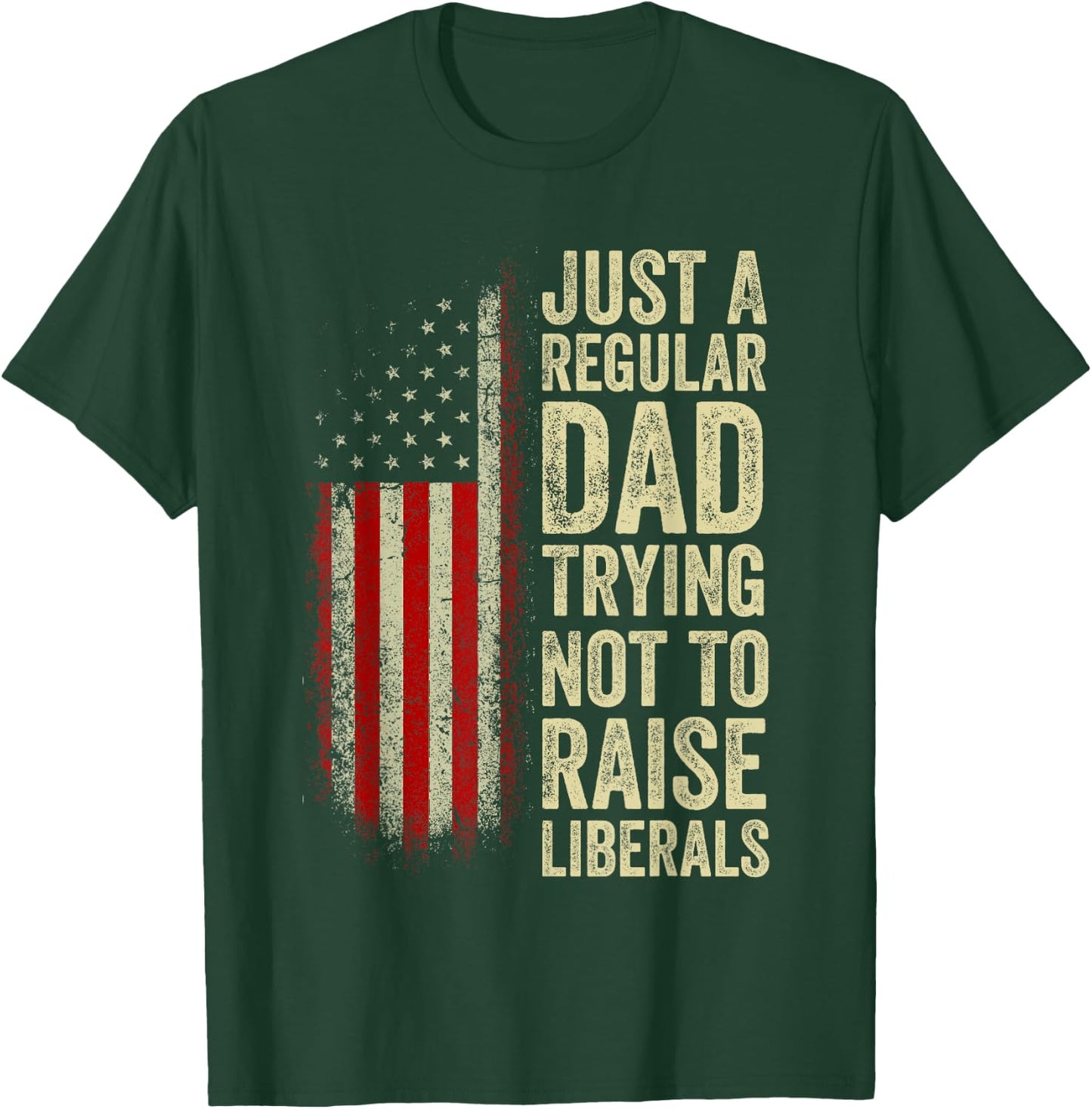 Just A Regular Dad Trying Not To Raise Liberals Father's Day T-Shirt - T-Shirt | Forest