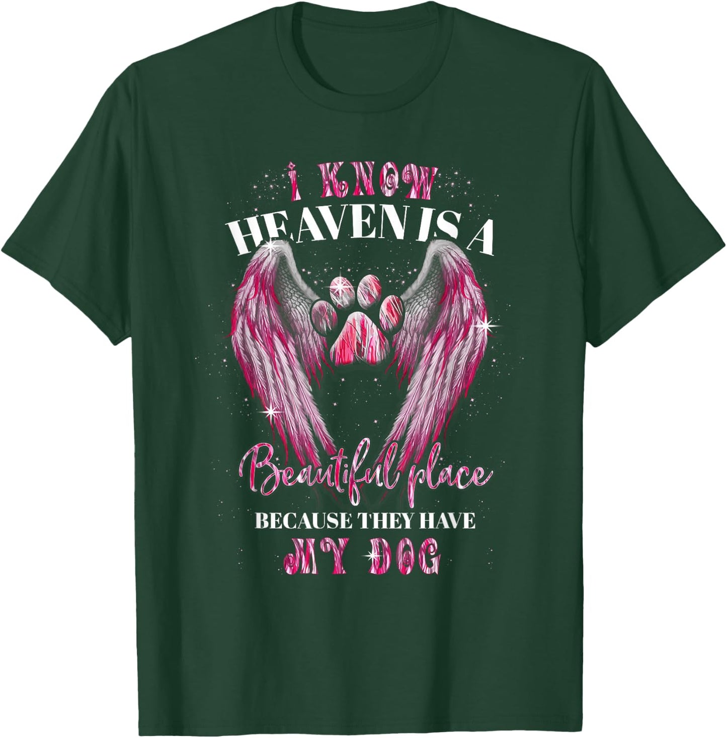 I Know Heaven Is A Beautiful Place Because They Have My Dog T-Shirt - T-Shirt | Forest