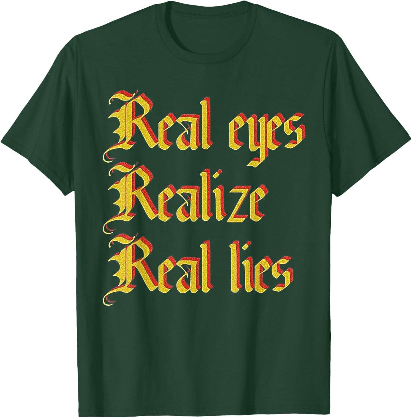Real Eyes Realize Real Lies Old English Typography T-Shirt - T-Shirt | Forest
