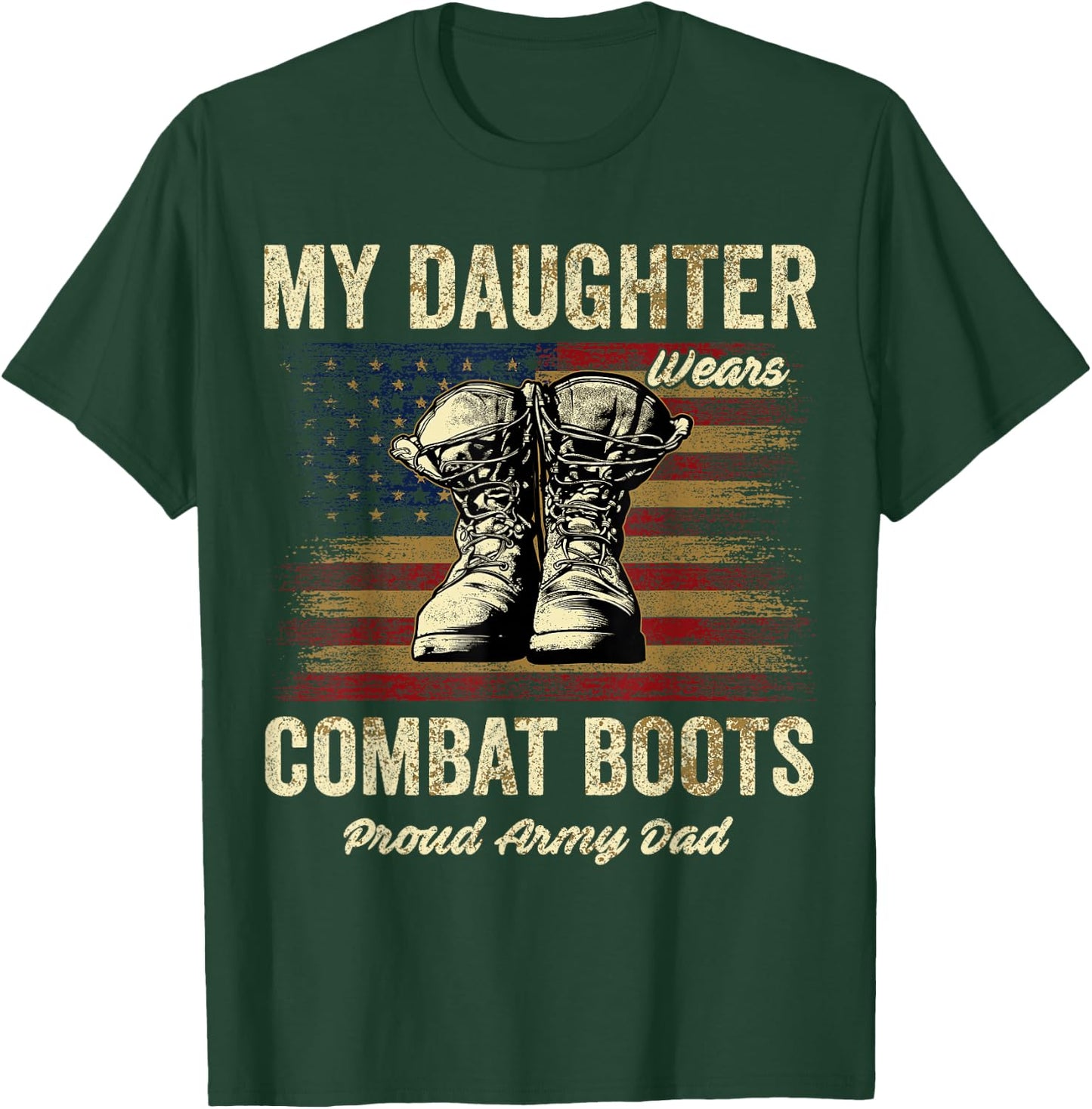 My Daughter Wears Combat Boots Proud Army Dad Veteran Day T-Shirt - T-Shirt | Forest