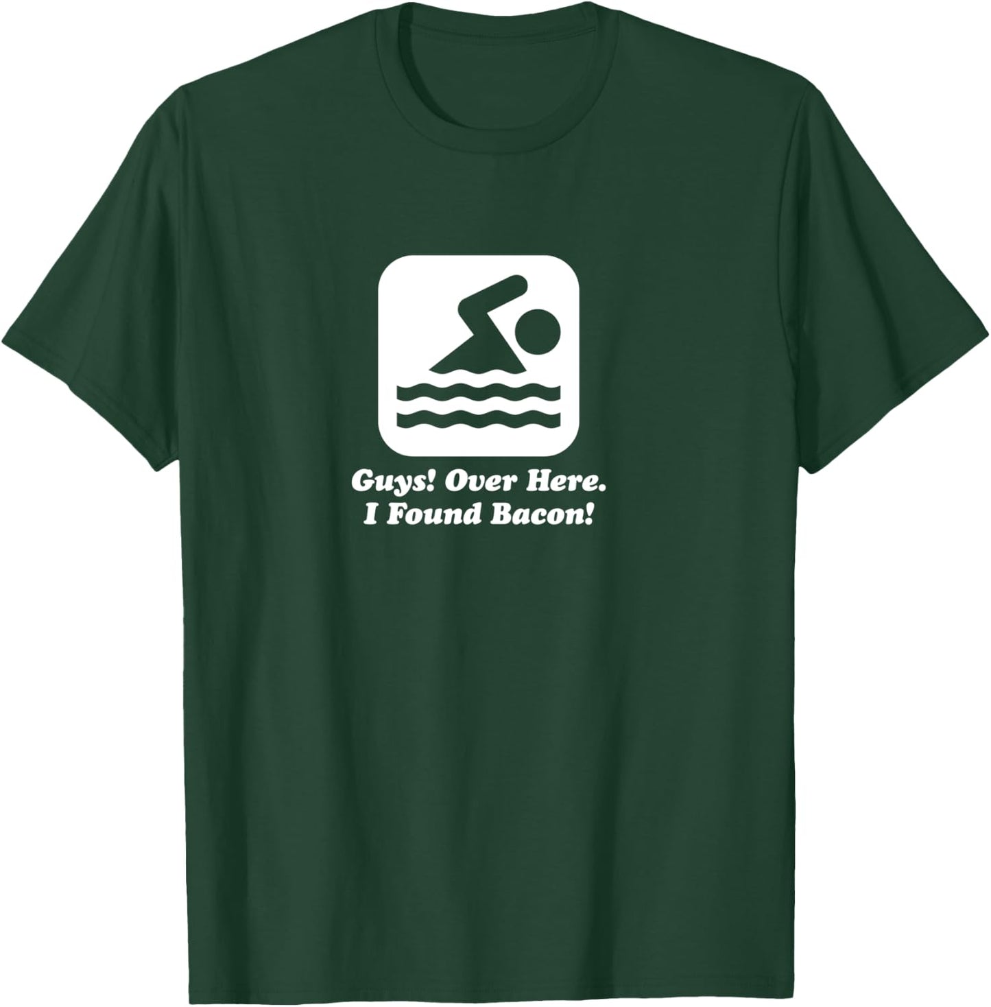 Funny Swimmer Over Here I Found Bacon T-Shirt - T-Shirt | Forest