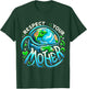 Earth Day Respect your Mother Environmental Save the Planet T-Shirt - T-Shirt | Forest