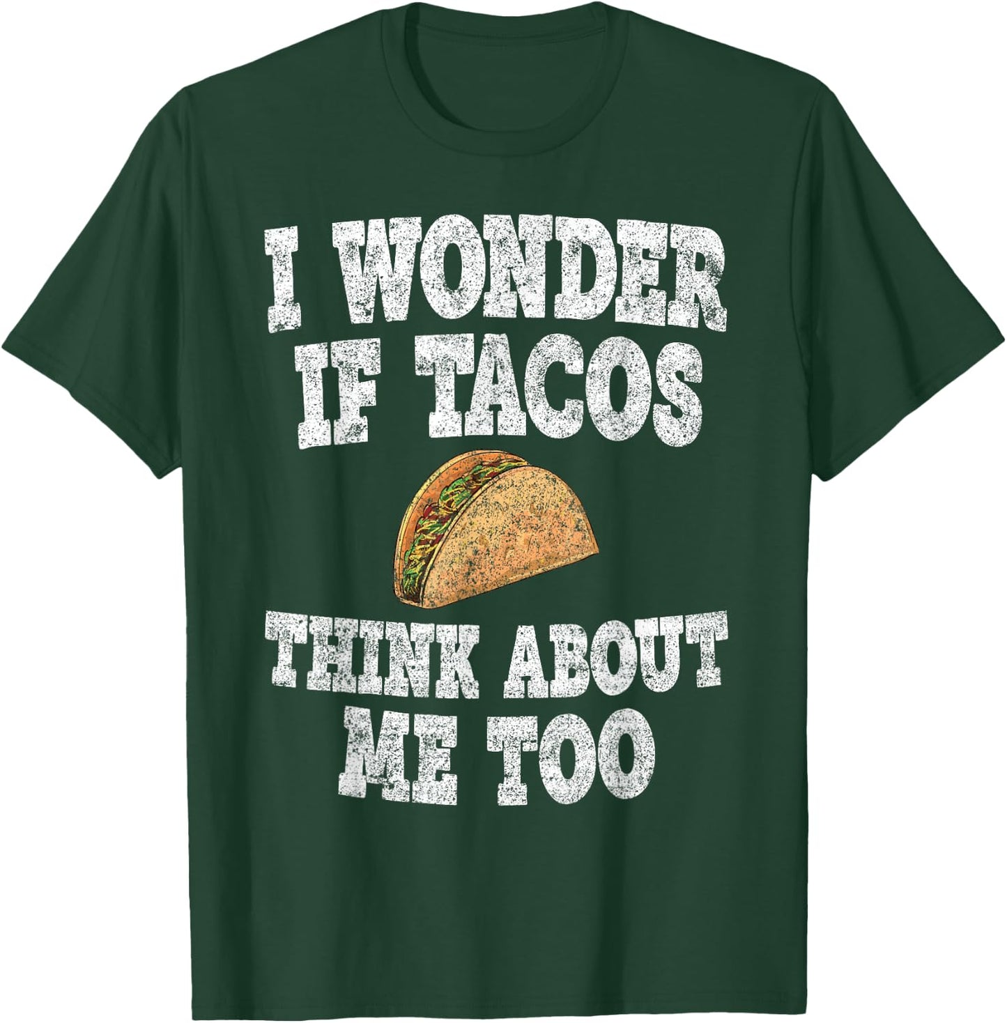Funny Taco Shirt I Wonder If Tacos Think About Me Too T-Shirt - T-Shirt | Forest