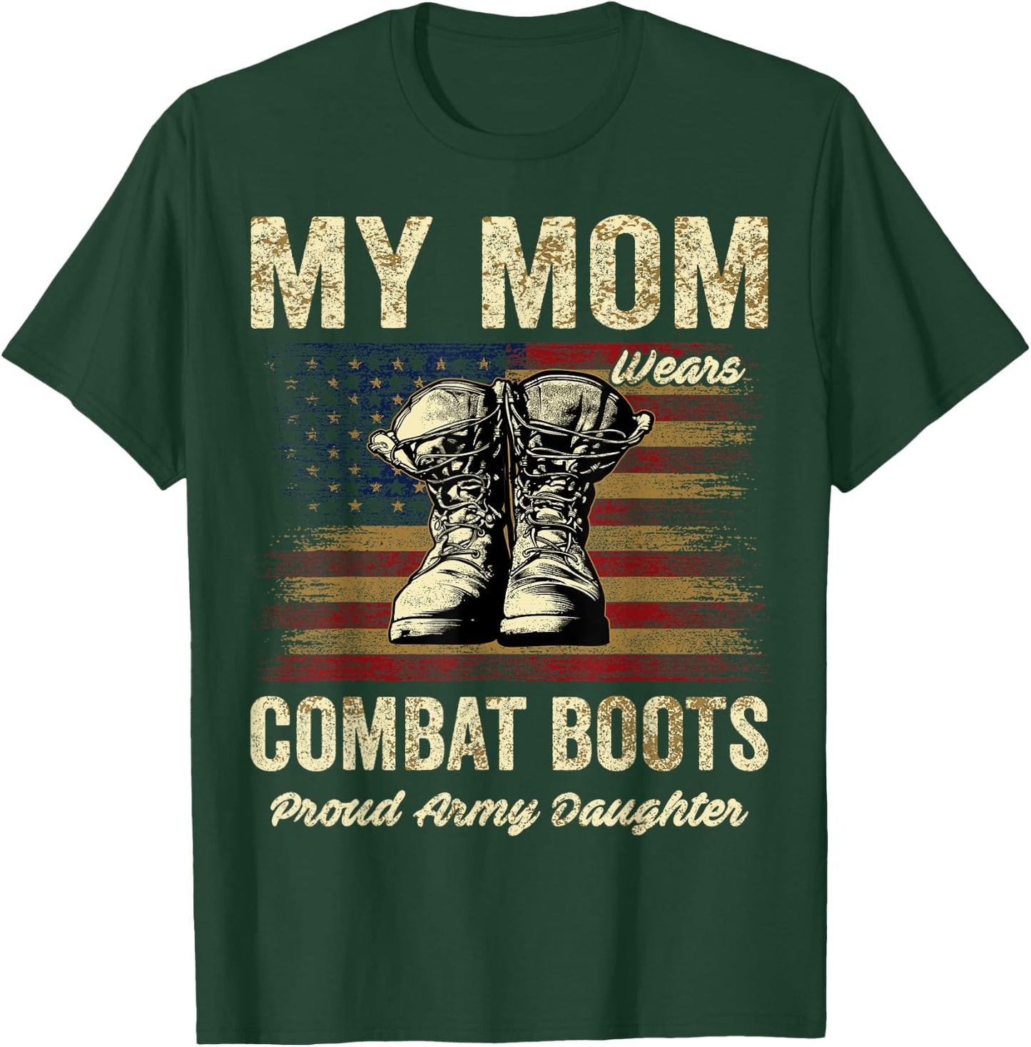 My Mom Wears Combat Boots Proud Army Daughter Veteran Mom T-Shirt - T-Shirt | Forest