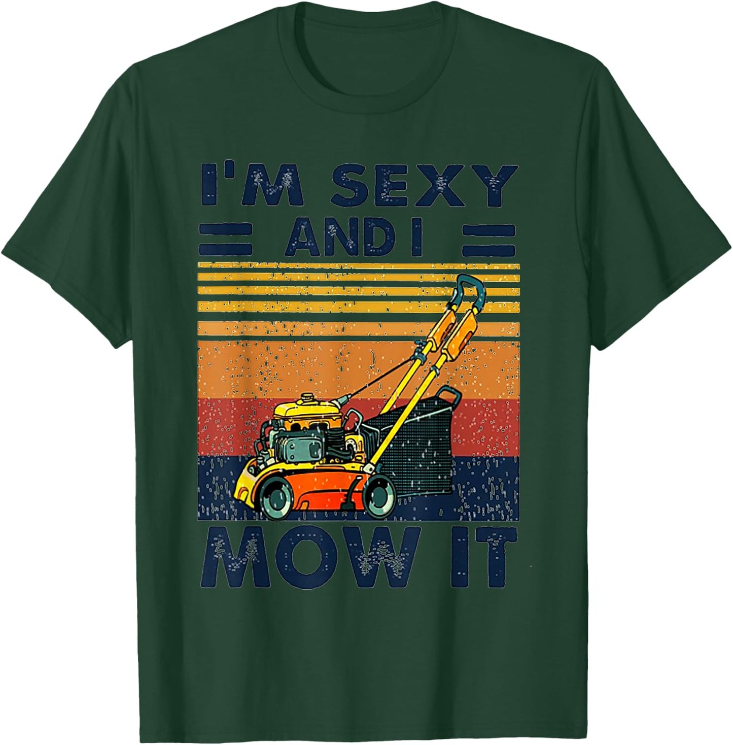 I'm Sexy and I Mow It Vintage Mowing Machine T-Shirt - T-Shirt | Forest