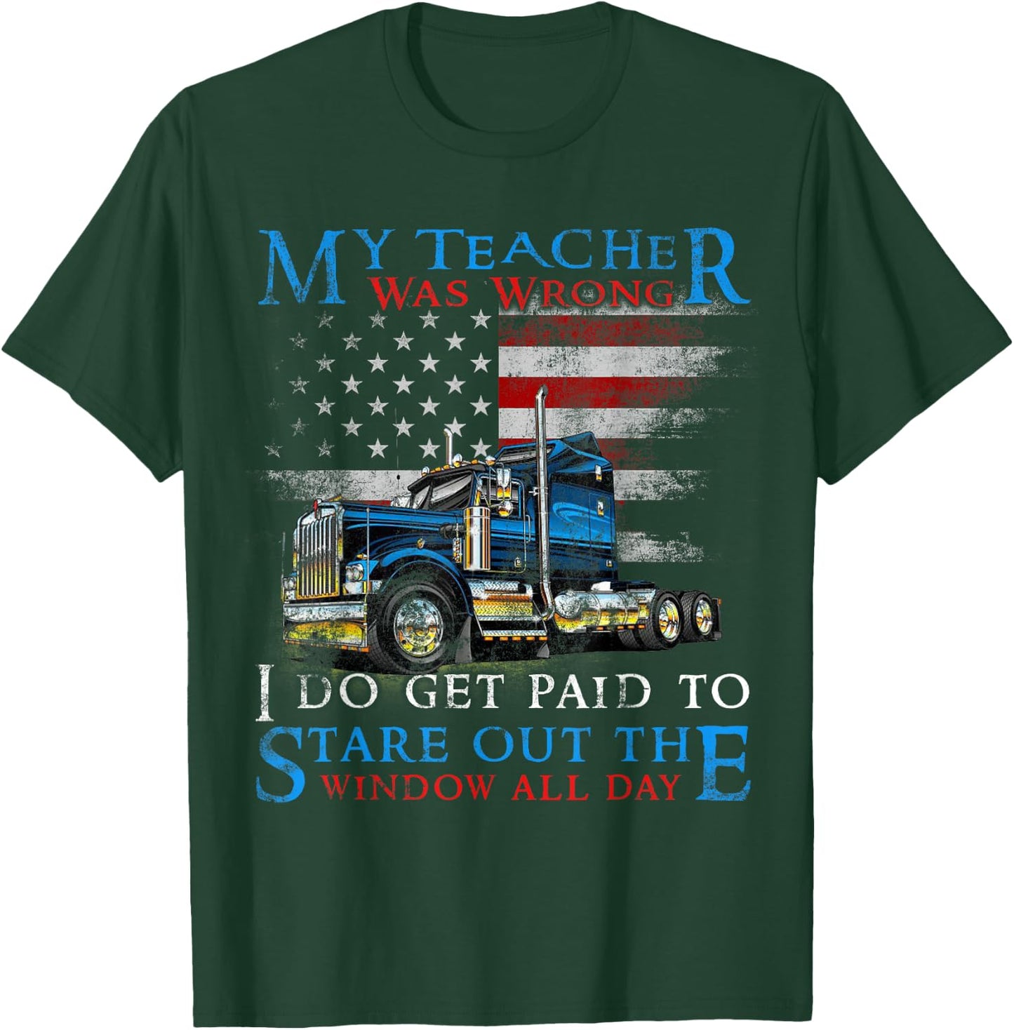 My Teacher Was Wrong Trucker Shirt Funny Truck Driver T-Shirt - T-Shirt | Forest