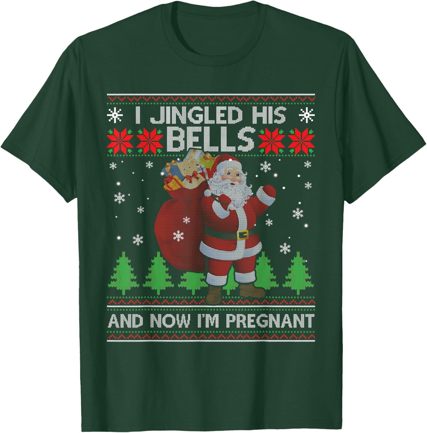 I Jingled His Bells And Now I'm Pregnant Ugly Xmas Sweater T-Shirt - T-Shirt | Forest