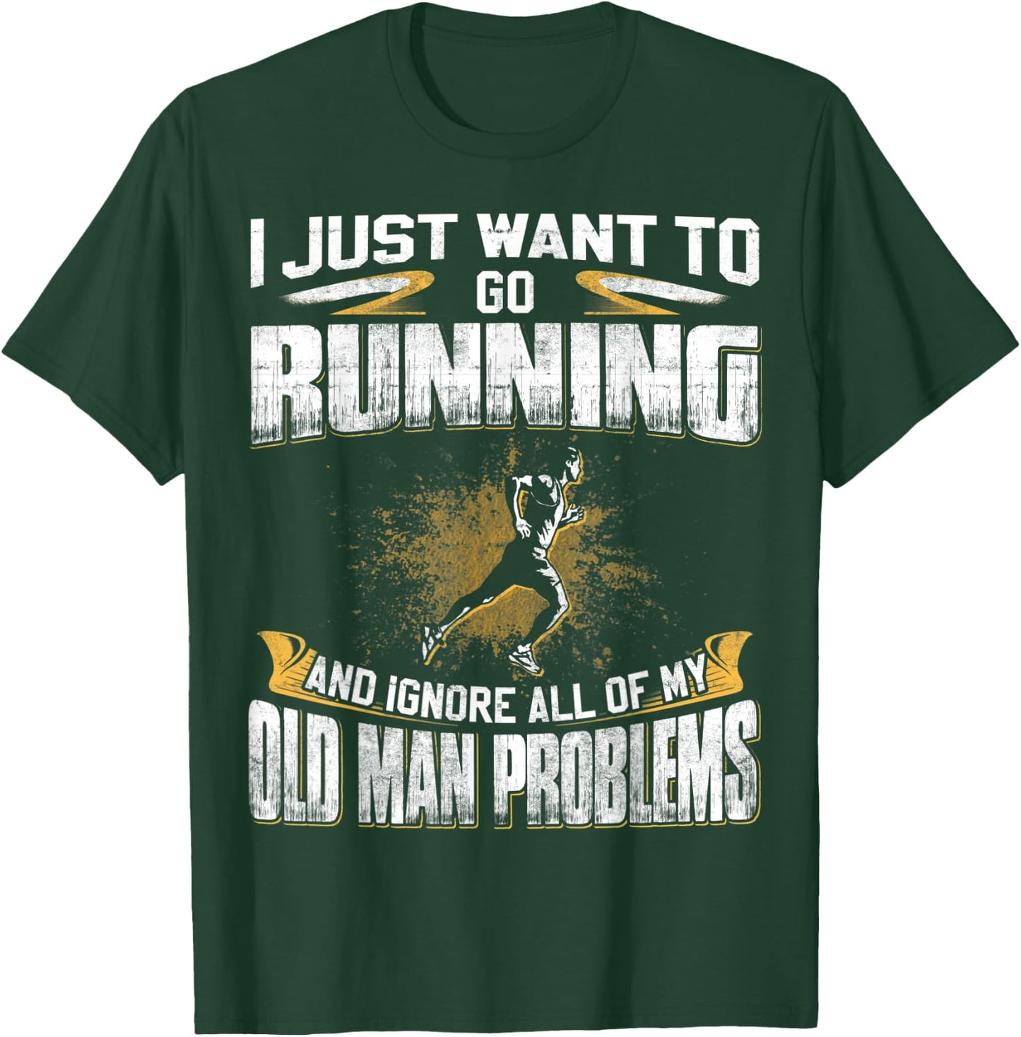 Just Want To Go Running And Ignore Old Man Problems T-Shirt - T-Shirt | Forest