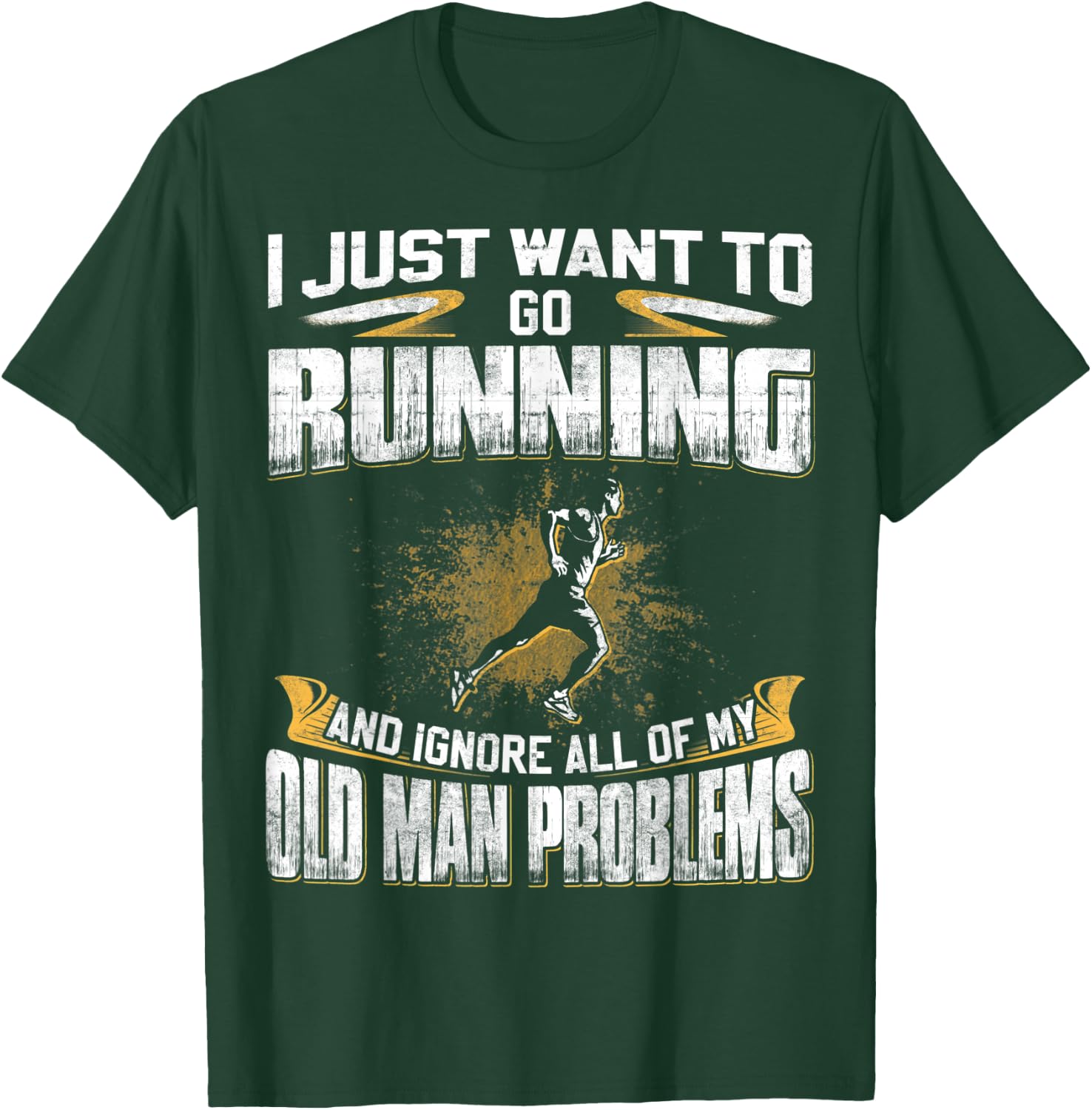 Just Want To Go Running And Ignore Old Man Problems T-Shirt - T-Shirt | Forest