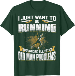 Just Want To Go Running And Ignore Old Man Problems T-Shirt - T-Shirt | Forest