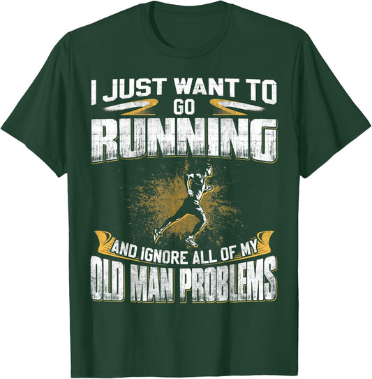 Just Want To Go Running And Ignore Old Man Problems T-Shirt - T-Shirt | Forest