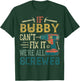 If Bubby Can't Fix it We're All Screwed Funny Fathers Gift T-Shirt - T-Shirt | Forest