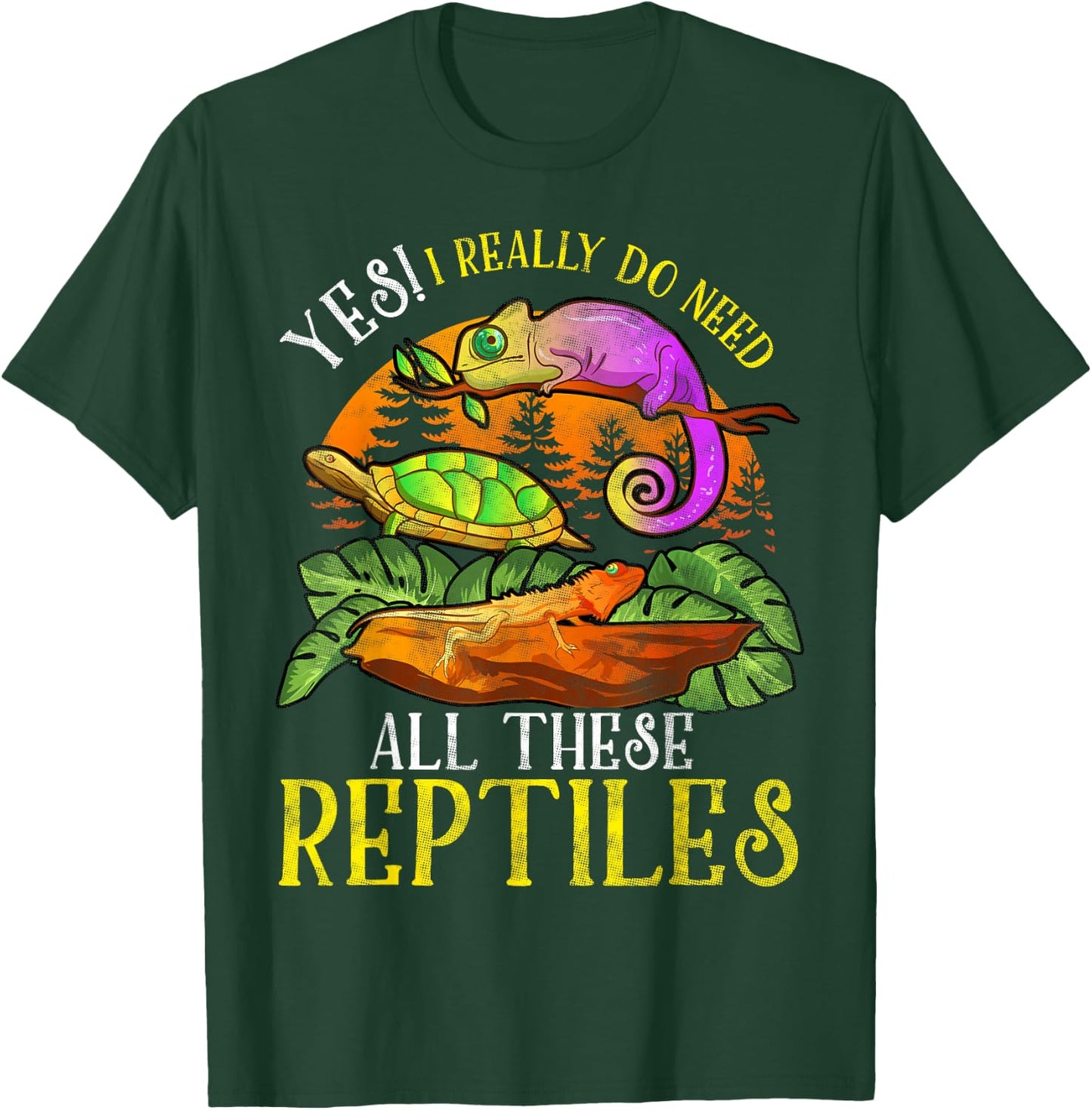Yes I Really Do Need All These Reptiles Lizard Lover Gifts T-Shirt - T-Shirt | Forest