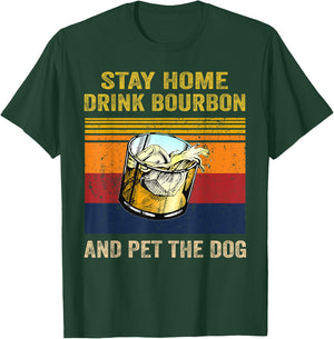 Stay Home Drink Bourbon And Pet the Dog Alcohol Pet Owners Men Women T-Shirt - T-Shirt | Forest