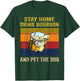 Stay Home Drink Bourbon And Pet the Dog Alcohol Pet Owners Men Women T-Shirt - T-Shirt | Forest