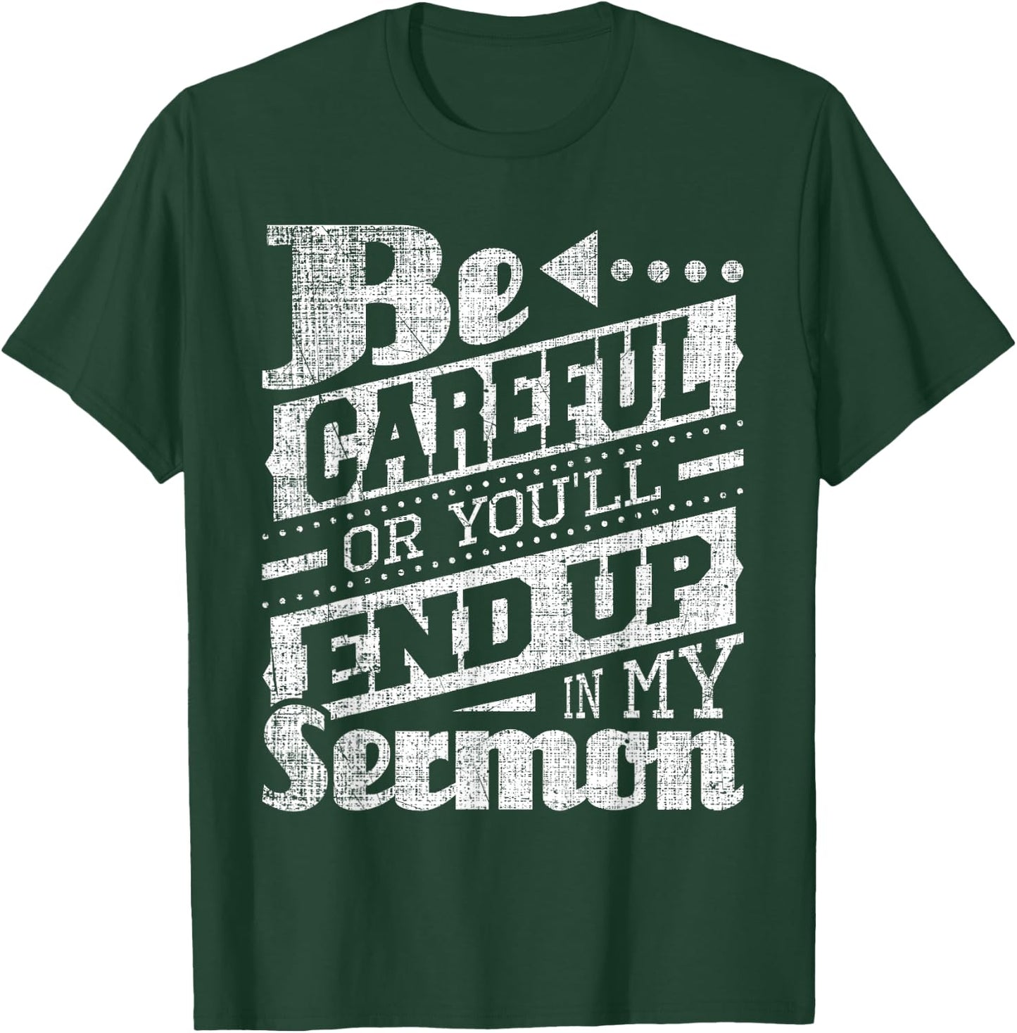 Be Careful Or You'll End Up In My Sermon - Pastor Preacher T-Shirt - T-Shirt | Forest