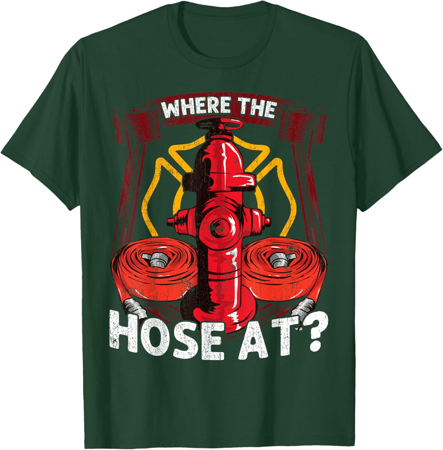 Where The Hose At? Funny Firefighters Pun Gifts For Fireman T-Shirt - T-Shirt | Forest