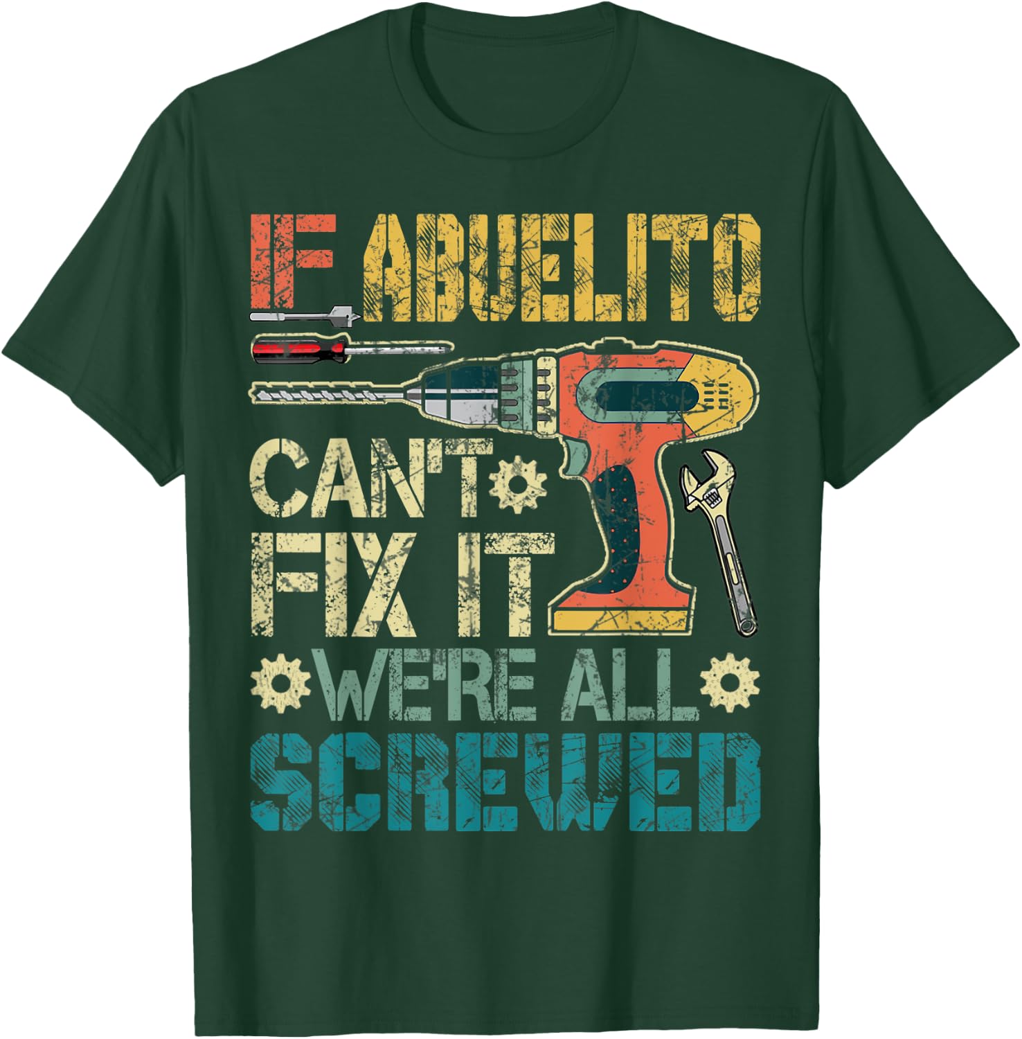 Abuelito Can't Fix it We're All Screwed Funny Fathers Gift T-Shirt - T-Shirt | Forest