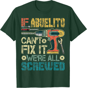 Abuelito Can't Fix it We're All Screwed Funny Fathers Gift T-Shirt - T-Shirt | Forest