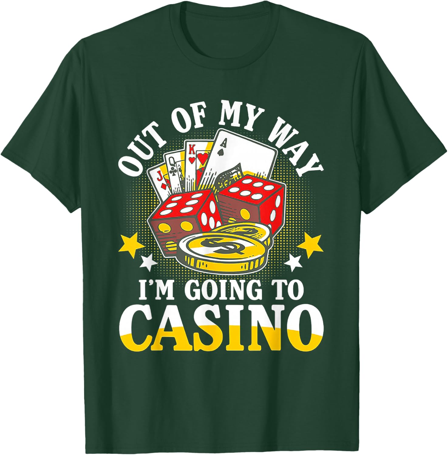 Out of My Way I'm Going to Casino T-Shirt - T-Shirt | Forest