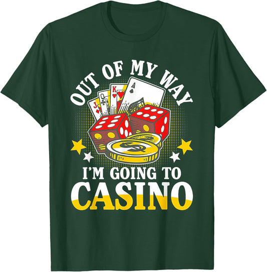 Out of My Way I'm Going to Casino T-Shirt - T-Shirt | Forest