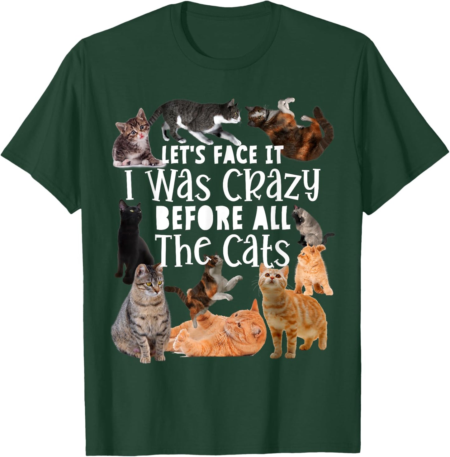 Let's Face It I Was Crazy Before The Cats Funny Gift T-Shirt - T-Shirt | Forest