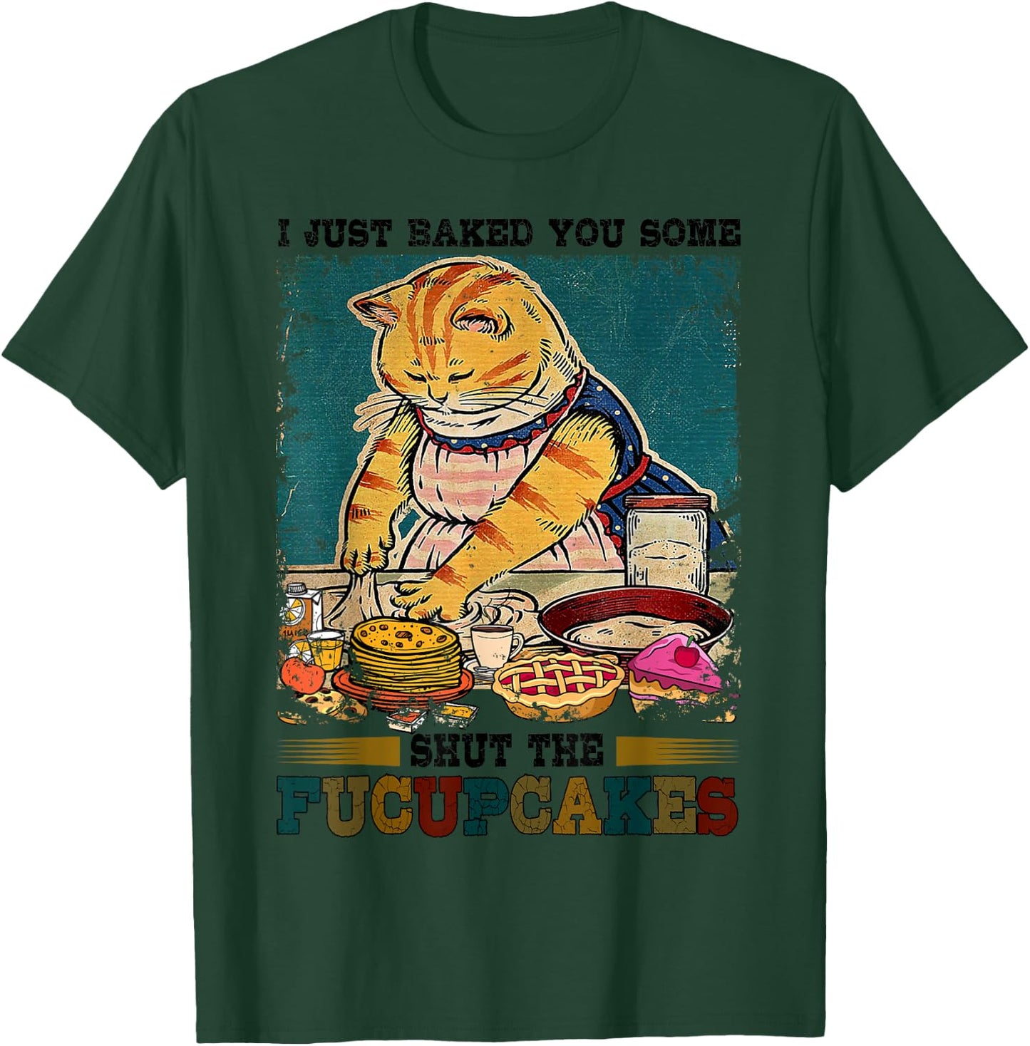I Just Baked You Some Shut The Fucupcakes Funny Baking Cat T-Shirt - T-Shirt | Forest