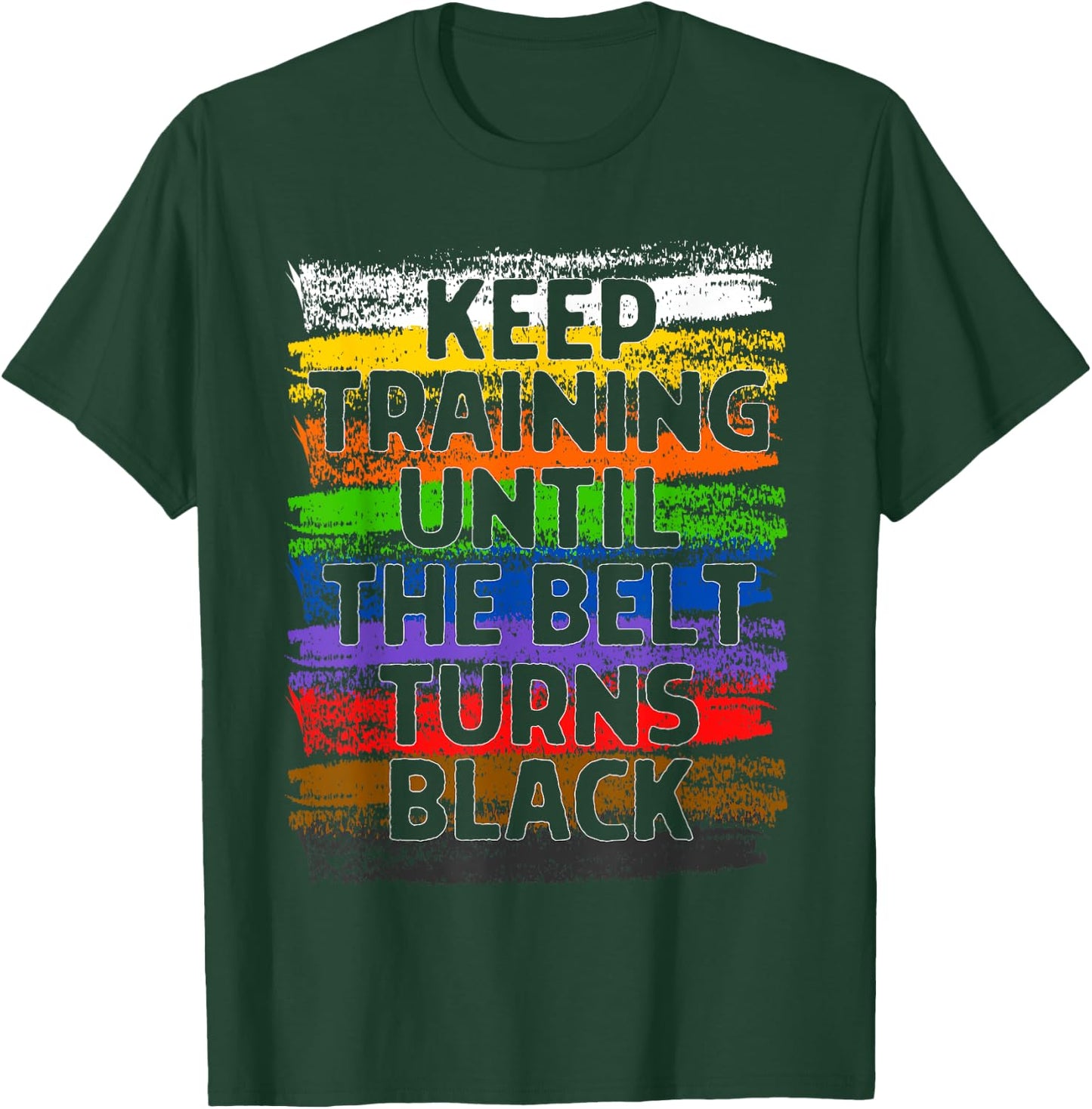 Keep Training Until Belt Turns Black Karate Taekwondo Gift T-Shirt - T-Shirt | Forest
